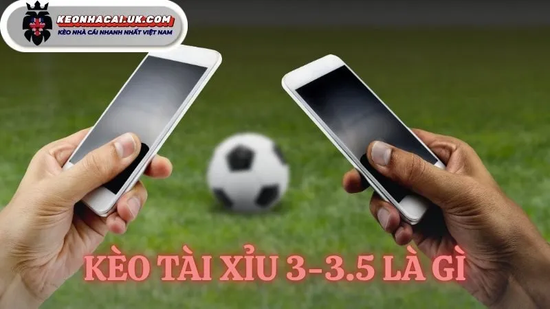 kèo tài xỉu 3-3.5 là gì