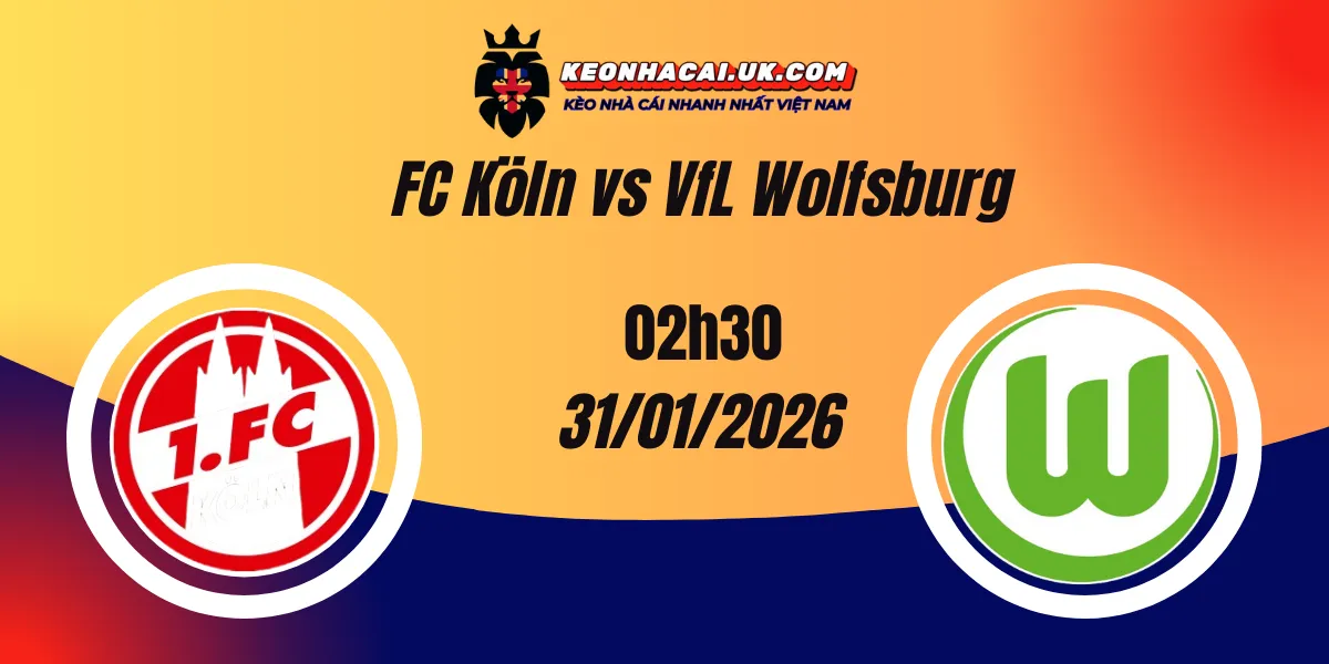 Nhận định Bundesliga: FC Köln vs VfL Wolfsburg 31/01/2026