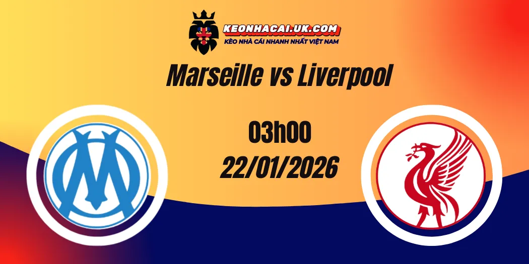 Nhận định Champions League: Marseille đấu với Liverpool 22/01/2026